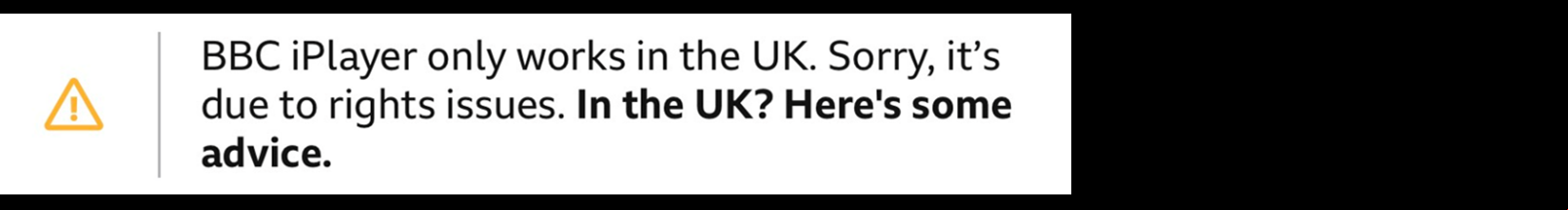 Image of the error message shown on iPlayer when a  is detected as being outside of the UK